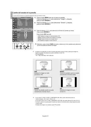 Page 87Español-25
Cambio del tamaño de la pantalla
La selección del tamaño de la pantalla depende del tipo de entrada de vídeo.
1.Pulse el botón MENU para ver el menú en pantalla.
Pulse los botones o para seleccionar “Imagen” y, después, 
pulse el botón ENTER.
2.Pulse los botones o para seleccionar “Tamaño” y, después, 
pulse el botón ENTER.
3.Pulse los botones o para seleccionar el formato de pantalla que desee.
Pulse el botón ENTER. 
Pulse el botón 
EXIT para salir.
• 16:9: Establece la imagen en modo...