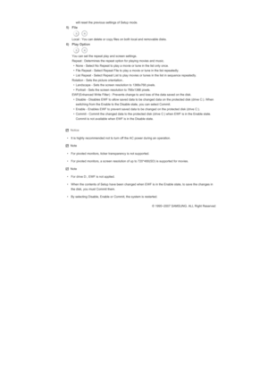 Page 134will reset the previous settings of Setup mode. 
5) File
  Local : You can delete or copy files on both local and removable disks.  
6) Play Option
  You can set the repeat play and screen settings.
 Repeat : Determines the repeat option for playing movies and music. 
• None - Select No Repeat to play a movie or tune in the list only once.
• File Repeat - Select Repeat File to play a movie or tune in the list repeatedly.
• List Repeat - Select Repeat List to play movies or tunes in the list in sequence...