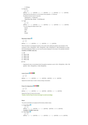 Page 146 -1~10 Hour 
3) Second 
  [MENU] 
→
 [∧
 / ∨
] →
 [ENTER]  →
 [∧
 / ∨
] →
 [ENTER]  →
 [∧
 / ∨
]→
 [ENTER]  →
 [∧
 / ∨
] →
 [ENTER] 
  Determines the time period to run the Screen Scroll operation. (1~5 Second)  
By default, the time is set to 5 seconds.
  -
Type-Scroll : 1~5 Second 
-Type-Pixel, Bar, Eraser : 10~50 Second 
4) Type 
  [MENU] 
→
 [∧
 / ∨
] →
 [ENTER]  →
 [∧
 / ∨
] →
 [ENTER]  →
 [∧
 / ∨
] →
 [ENTER]  →
 [∧
 / ∨
] →
 [ENTER]
  You can change the Safety Screen Type. 
  -
Scroll
-Pixel
-Bar...