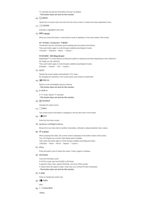 Page 25 TV channels provide text information services via teletext. 
- This fuction does not work for this monitor. 
10)
 MENU 
  Opens the on-screen menu and exits from the menu screen or closes the screen adjustment menu.
11)  ENTER 
  Activates a highlighted menu item.
12) P.MODE 
 When you press this button, current picture mode is displayed on the lower center of the screen.  
 
AV / S-Video / Component : P.MODE 
 
The Monitor has four automatic picture settings that are preset at the factory.  
Then push...