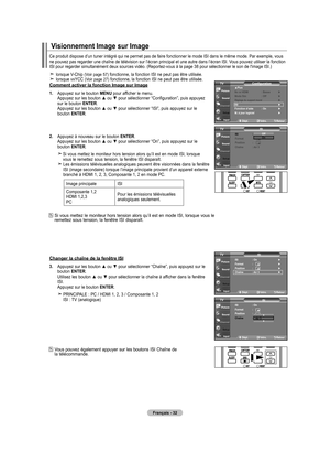 Page 128
Français - 2
Visionnement Image sur Image
Ce produit dispose d’un tuner intégré qui ne permet pas de fair\
e fonctionner le mode ISI dans le même mode. Par exemple, vous ne pouvez pas regarder une chaîne de télévision sur l’écr\
an principal et une autre dans l’écran ISI. Vous pouvez utiliser la fonction ISI pour regarder simultanément deux sources vidéo. (Reportez-vou\
s à la page 38 pour sélectionner le son de l'image ISI.)
 lorsque V-Chip (Voir page 57) fonctionne, la fonction ISI ne peut...