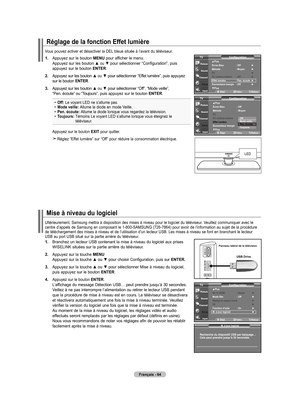 Page 160
Français - 64
1.   Branchez un lecteur USB contenant la mise à niveau du logiciel aux prises WISELINK situées sur la partie arrière du téléviseur.
2.   Appuyez sur la touche MENU Appuyez sur la touche ▲ ou ▼ pour choisir Configuration, puis sur ENTER.
.   Appuyez sur la touche ▲ ou ▼ pour sélectionner Mise à niveau du logiciel, puis appuyez sur le bouton ENTER.
4.   Appuyez sur le bouton ENTER.  L’affichage du message Détection USB… peut prendre jusqu’à 30 secondes. Veillez à ne pas interrompre...