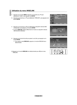 Page 162
Français - 66
1.  
Appuyez sur la touche MENU. Appuyez sur la touche ▲ ou ▼ pour sélectionner “Entrée”, puis appuyez sur ENTER.
2.  
Appuyez sur la touche ▲ ou ▼ pour sélectionner “WISELINK”, puis appuyez sur la touche ENTER.
.  
Appuyez sur la touche ▲ ou ▼ pour sélectionner le dispositif à mémoire MSC correspondant, puis appuyez sur la touche ENTER.
    
Le menu WISELINK s’affiche différemment en fonction du dispositif à mémoire USB branché au téléviseur.
4.  
Appuyez sur la touche ◄ ou ► pour...