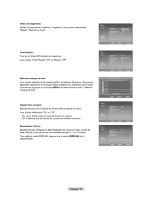 Page 173
Français - 77
Vitesse du diaporama:
Permet de commander la vitesse du diaporama. Vous pouvez sélectionner "Rapide", "Normal" ou "Lent".
Fond musical:
 
Pour lire un fichier MP3 pendant un diaporama.
Vous pouvez choisir Musique "On" ou Musique "Off".
Sélection musique de fond:
Vous pouvez sélectionner la musique de fond pendant un diaporama. Vous pouvez également sélectionner la musique de fond pendant qu’un diaporama est en cours de lecture en appuyant sur la...