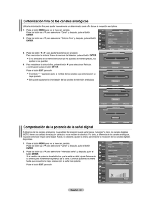 Page 234
Español - 
Sintonización fina de los canales analógicos
.  
Pulse el botón mEnU para ver el menú en pantalla. Pulse	los	botón	 ▲	o	▼	 para	 seleccionar	 “Canal”	y,	después,	 pulse	el	botón	EntEr.
. 	
Pulse	 los	botón	 ▲	o	▼	 para	 seleccionar	 “Sintonia	Fina”	y,	después,	 pulse	el	botón	EntEr.
. 	
Pulse	 los	botón	 ◄	o	►	 para	 ajustar	 la	sintonía	 con	precisión. Para memorizar la sintonía fina en la memoria del televisor, pulse el botón EntEr.
    
Si no almacena en la memoria...