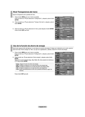 Page 245
Español - 
Uso de la función de ahorro de energía
nivel transparencia del menú
Ajusta la transparencia de la pantalla del menú.
.  
Pulse el botón mEnU para ver el menú en pantalla. Pulse	los	botón	 ▲	o	▼	 para	 seleccionar	 “Configuración”	 y,	después,	 pulse	el	botón	EntEr.
. 	
Pulse	 los	botón	 ▲	o	▼	 para	 seleccionar	 “Transpar.	Del	menú”	 y,	después,	 pulse	el	botón EntEr.
. 	
Pulse	 los	botón	 ▲	o	▼	 para	 seleccionar	 el	nivel	 y	pulse	 después	 el	botón	EntEr. Pulse el...