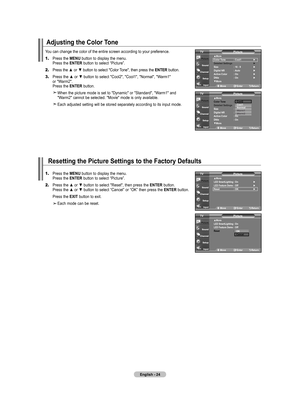 Page 26
English - 24
Adjusting the Color Tone
You can change the color of the entire screen according to your preferenc\
e.
1.	Press the MENU button to display the menu.    Press the ENTER button to select “Picture”.
2.	Press the ▲ or ▼ button to select "Color Tone", then press the ENTER button.
3.	Press the ▲ or ▼ button to select "Cool2", "Cool1", "Normal", "Warm1"      or "Warm2".     Press the ENTER button.
    When the picture mode is set to "Dynamic"...