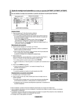 Page 275Español - 85
Una vez instalado el montaje mural automático, la posición del televisor se puede ajustar fácilmente.
Ajuste de montaje mural automático (se vende por separado) (LN-T4081F, LN-T4681F, LN-T5281F)
Panel posterior del TVMontaje mural automático
Cable EX-LINK (no suministrado)
Acceso al menú
1.   Pulse los botones ▲, ▼, ◄ o ► del mando a distancia.
	 
Se muestra la pantalla del Ajuste del montaje mural.
	  
Si no se muestra la pantalla del Ajuste del montaje mural cuando se hace clic en un botón...