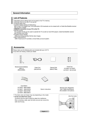 Page 4English - 
Accessories
Please make sure the following items are included with your LCD TV.  
If any items are missing, contact your dealer.
Remote Control & Batteries (AAA x 2)
(BN59-00599A) Power Cord
(3903-000144) Cleaning Cloth
(BN63-01798A) Ferrite Core
LN-T4681F, LN-T5281F,   
LN-T5781F : 3301-001305
Cover-Bottom
LN-T4081F : BN63-03665A  
LN-T4681F  : BN63-03675A  
LN-T5281F : BN63-03799A
LN-T5781F : BN63-03801A Owner’s Instructions
Warranty Card / Registration
Card / Safety Guide Manual
(Not...