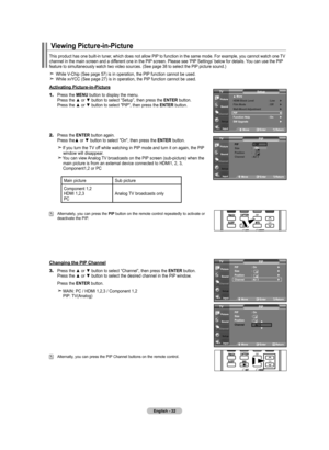 Page 34
English - 2
Viewing Picture-in-Picture
This product has one built-in tuner, which does not allow PIP to function in the same mode. For example, you cannot watch one TV channel in the main screen and a different one in the PIP screen. Please see ‘PIP Settings’ below for details. You can use the PIP feature to simultaneously watch two video sources. (See page 38 to sele\
ct the PIP picture sound.)
 While V-Chip (See page 57) is in operation, the PIP function cannot be used.  While xvYCC (See page 27)...