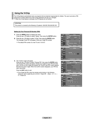 Page 59
English - 7
1.	Press the MENU button to display the menu.    Press the ▲ or ▼ button to select "Setup", then press the ENTER button.
2.	Press the ▲ or ▼ button to select “V-Chip”, then press the ENTER button.    The message “Enter PIN” will appear. Enter your 4 digit PIN number.
   The default PIN number of a new TV set is “0-0-0-0”.
3.	The “V-Chip” screen will appear.     Press the ▲ or ▼ button to select “Change PIN”, then press the ENTER button.    The Change PIN screen will appear....