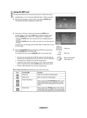 Page 76
English - 74
Using the MP List
This menu shows MP3 files from among the files saved on a USB memory device.
 Move  Enter  Return
: Folder icon
: Music icon
: Move to the previous 
 folder stage icon
1.	Complete Steps 1 to 3 of “Using the WISELINK Menu”. (Refer to page 66)
2.	Press the ◄ or ► button to move to “Music”, then press the ENTER button.      The saved file information is displayed as a folder or file.
3.	Press the ▲ or ▼ button to select a file, then press the ENTER button.
   To select...