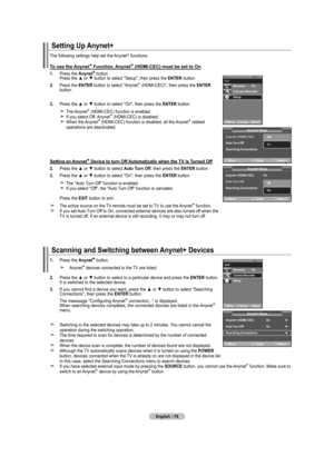 Page 81
English - 7
Setting Up Anynet+ The following settings help set the Anynet+ functions.
To use the Anynet+ Function, Anynet+ (HDMI-CEC) must be set to On
1.  
Press the Anynet+ button. Press the ▲ or ▼ button to select "Setup", then press the ENTER button.
2.  
Press the ENTER button to select "Anynet+ (HDMI-CEC)", then press the ENTER button.
, Press the ▲ or ▼ button to select "On", then press the ENTER button.
   
The Anynet+ (HDMI-CEC) function is enabled.   
If you...