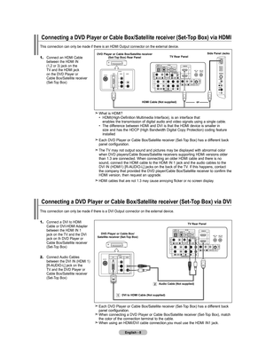 Page 10
English - 8
Connecting a DVD Player or Cable Box/Satellite receiver (Set-Top Box) via HDMI
This connection can only be made if there is an HDMI Output connector on\
 the external device.
DVD Player or Cable Box/Satellite receiver (Set-Top Box) Rear PanelTV Rear Panel
HDMI Cable (Not supplied)
Connecting a DVD Player or Cable Box/Satellite receiver (Set-Top Box) via DVI
This connection can only be made if there is a DVI Output connector on t\
he external device.
 Each DVD Player or Cable Box/Satellite...