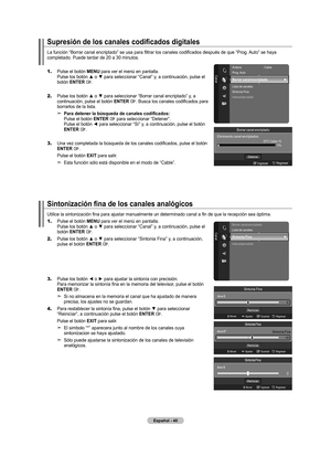 Page 126Español - 0
Supresión de los canales codificados digitales
La función “Borrar canal encriptado” se usa para filtrar los canales codificados después de que “Prog. Auto” se haya 
completado. Puede tardar de 20 a 30 minutos.
1.
    Pulse el botón MENU para ver el menú en pantalla.  
Pulse los botón ▲ o ▼ para seleccionar “Canal” y, a continuación, pulse el 
botón ENTER 
. 
2.    Pulse los botón ▲ o ▼ para seleccionar “Borrar canal encriptado” y , a continuación, pulse el botón ENTER . Busca los canales...