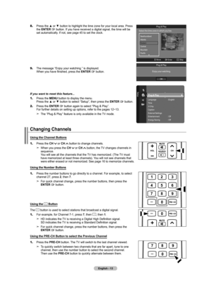 Page 15English - 1
8.   Press the ▲ or ▼ button to highlight the time zone for your local area. Pres s the ENTER  button. If you have received a digital signal, the time will be set automatically. If not, see page 45 to set the clock.
9.
    The message “Enjoy your watching.” is displayed.  
When you have finished, press the  ENTER  button.
If you want to reset this feature...
1.
   Press the MENU button to display the menu.  
Press the ▲ or ▼ button to select “Setup”, then press the  ENTER  button.
2....
