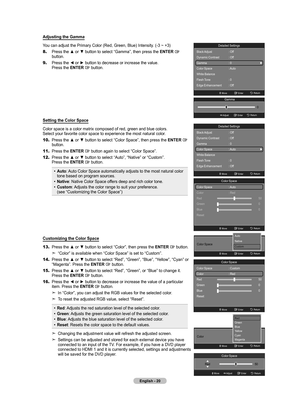 Page 22English - 20
Adjusting the Gamma
You can adjust the Primary Color (Red, Green, Blue) Intensity. (-3 ~ +3)
8.
   Press the ▲ or ▼ button to select “Gamma”, then press the ENTER  button.
9.
   Press the ◄ or ► button to decrease or increase the value.  
Press the ENTER  button.
Setting the  Color Space
Color space is a color matrix composed of red, green and blue colors.  
Select your favorite color space to experience the most natural color.
10.
    Press the ▲ or ▼ button to select “Color Space”, then...