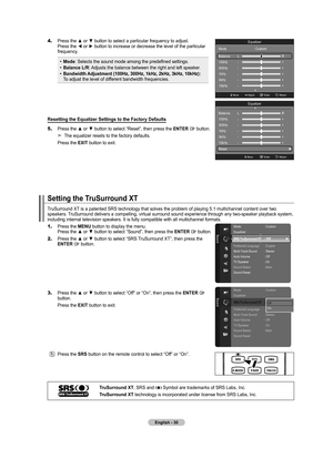 Page 32English - 0
4.   Press the ▲ or ▼ button  to select a particular frequency to adjust.   
Press the ◄ or ► button  to increase or decrease the level of the particular 
frequency.
Mode: Selects the sound mode among the predefined settings.
Balance L/R: Adjusts the balance between the right and left speaker.
Bandwidth Adjustment (100Hz, 00Hz, 1kHz, 2kHz, kHz, 10kHz): To adjust the level of different bandwidth frequencies.
•
•
•
Resetting the Equalizer Settings to the Factory Defaults
5....