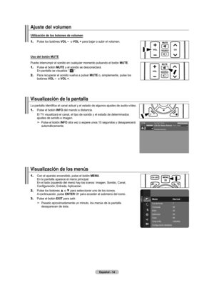 Page 100Español - 
Ajuste del volumen
Utilización de los botones de volumen
1.
   Pulse los botónes VOL –  o VOL +  para bajar o subir el volumen. 
Uso del botón MUtE
Puede interrumpir el sonido en cualquier momento pulsando el botón MUtE.
1.
    Pulse el botón MUtE y el sonido se desconectará.   
En pantalla se visualiza “  ”.
2.
    Para recuperar el sonido vuelva a pulsar MUtE o, simplemente, pulse los 
botónes VOL –  o VOL + .
Visualización de la pantalla
La pantalla identifica el canal actual y el...