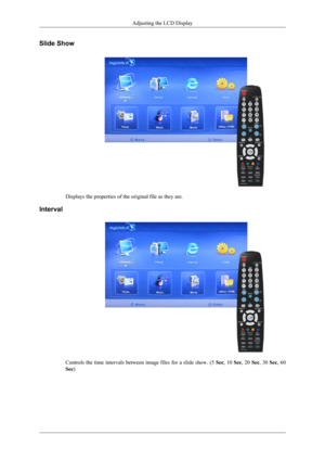 Page 162Slide Show
Displays the properties of the original file as they are.
Interval
Controls the time intervals between image files for a slide show. (5  Sec, 10  Sec, 20  Sec, 30  Sec, 60
Sec )
Adjusting the LCD Display 