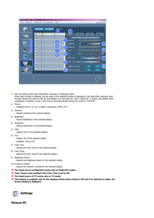 Page 45 
 
 
Info Grid shows some basic information necessary to Settings Control.  
When each function is selected, the set value of the selected function is displayed in the slide.When selected, each 
function fetches the value for the set and displays it on the slide bar. When Select All is chosen, the default value 
is displayed. Changing a value in this screen will automatically change the mode to CUSTOM. 
1) Picture 
- Available only for TV, AV, S-Video, Component, HDMI, DTV.
2) Contrast 
- Adjusts...