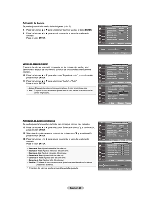 Page 104
Español - 6
activación de Gamma
Se puede ajustar el brillo medio de las imágenes. (-3 ~ 3)
.   Pulse los botones ▲ o ▼ para seleccionar “Gamma” y pulse el botón  EntEr
.
.   
Pulse los botones ◄ o ► para reducir o aumentar el valor de un elemento 
concreto. Pulse el botón  EntEr.
   
Cambio de Espacio de color
El espacio de color es una matriz compuesta por los colores rojo, verde y azul. Seleccione su espacio de color favorito y disfrute de unos colores auténticamente naturales. 
0....