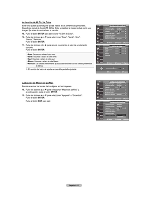 Page 105
Español - 
activación de mi Ctrl de Color
Este valor puede ajustarse para que se adapte a sus preferencias persona\
les. Cuando se ejecuta la función Mi Ctrl de Color se captura la imagen ac\
tual como una imagen fija antes de mostrarla en la pantalla.
. 
Pulse el botón EntEr para seleccionar “Mi Ctrl de Color”.
6.    Pulse los botones ▲ o ▼ para seleccionar “Rosa”, “Verde”, “Azul”, 
“Blanco”,“Reiniciar”.  Pulse el botón  EntEr.
.   
Pulse los botones ◄ o ► para...