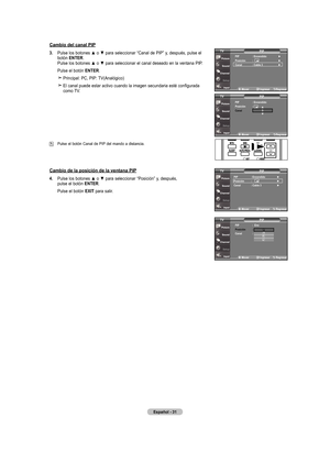 Page 109
Español - 
Cambio del canal PIP
.  
Pulse los botones ▲ o ▼ para seleccionar “Canal de PIP” y, después, pulse el botón  EntEr. Pulse los botones ▲ o ▼ para seleccionar el canal deseado en la ventana PIP.
    Pulse el botón  EntEr
.
    Principal: PC, PIP: TV(Analógico)
     El canal puede estar activo cuando la imagen secundaria esté configurada como TV.
 Pulse el botón Canal de PIP del mando a distancia.
PIP   : Encendido ► Posición : ►Canal   : Cable  ► 
PIP
tV
Cambio de la...