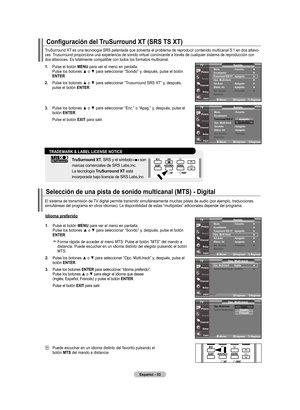 Page 111
Español - 
Configuración del TruSurround XT (SRS TS XT)
TruSurround XT es una tecnología SRS patentada que solventa el problema de reproducir contenido multicanal 5.1 en dos altavo-ces. Trusurround proporciona una experiencia de sonido virtual convincente a t\
ravés de cualquier sistema de reproducción con dos altavoces. Es totalmente compatible con todos los formatos multicana\
l.
.   Pulse el botón  mEnu
 para ver el menú en pantalla. Pulse los botones ▲ o ▼ para seleccionar “Sonido” y,...