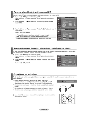 Page 114
Español - 6
Reajuste de valores de sonido a los valores predefinidos de fábrica
.  
Pulse el botón  mEnu para ver el menú en pantalla. Pulse los botones ▲ o ▼ para seleccionar “Sonido” y, después, pulse el botón 
EntEr.
.    Pulse los botones ▲ o ▼ para seleccionar “Reiniciar” y, después, pulse el botón 
EntEr
.
    Pulse el botón  ExIt
 para salir.
Si Modo Juego está activado, la función Reiniciar sonido se activa. Si, tras configu rar el ecualizador, selecciona la función Reini-ciar, se...