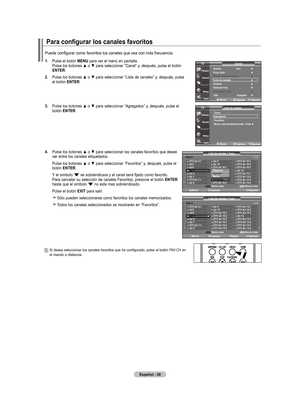 Page 117
Español - 
Para configurar los canales favoritos
.   Pulse el botón mEnu para ver el menú en pantalla. Pulse los botones ▲ o ▼ para seleccionar “Canal” y, después, pulse el botón 
EntEr.
.   
Pulse los botones ▲ o ▼ para seleccionar “Lista de canales” y, después, pulse el botón  EntEr.
.   
Pulse los botones ▲ o ▼ para seleccionar “Agregados” y, después, pulse el botón  EntEr.
.   
Pulse los botones ▲ o ▼ para seleccionar los canales favoritos que desee ver entre los...