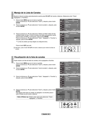 Page 118
Español - 0
manejo de la lista de Canales
.  
Pulse el botón  mEnu para ver el menú en pantalla. Pulse los botones ▲ o ▼ para seleccionar “Canal” y, después, pulse el botón 
EntEr.
.    Pulse los botones ▲ o ▼ para seleccionar 
“Lista de canales” y, después, pulse el botón  EntEr.
.   
Pulse los botones ▲ o ▼ para seleccionar “Default List Mode” (Modo de lista 
predeterminada), es decir, la lista de canales que desea que aparezca cuando pulse el botón CH.MGR; a continuación, pulse el...