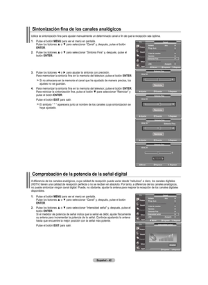 Page 120
Español - 
Sintonización fina de los canales analógicos
.  
Pulse el botón  mEnu para ver el menú en pantalla. Pulse los botones ▲ o ▼ para seleccionar “Canal” y, después, pulse el botón 
EntEr.
.    Pulse los botones ▲ o ▼ para seleccionar “Sintonia Fina” y, después, pulse el 
botón  EntEr.
.   
Pulse los botones ◄ o ► para ajustar la sintonía con precisión.
 Para memorizar la sintonía fina en la memoria del televisor, pulse el botón  EntEr.
    
Si no almacena en la memoria el...