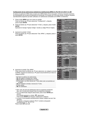 Page 135
Español - 
Configuración de las restricciones mediante las clasificaciones MPAA: G, PG, PG-13, R, NC-17, X, NR
El sistema de clasificación MPAA utiliza el sistema de la MPAA (Motion Picture Association of America, Asociación americana de cinematografía) que se aplica principalmente en las películas. Si el bloqueo de V-Chip está activado, el televisor bloqueará automáticamente programas que estén codificados con clasificaciones rechazables (de la MPAA o de televisión).
.  
Pulse el botón...