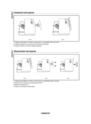 Page 142
Español - 6
Instalación del soporte
<  ><  >
.  
Coloque hacia abajo el TV sobre un paño suave o un almohadón sobre una mesa.
. 
Coloque el soporte en el orificio de la parte inferior del televisor.
. 
Inserte el tornillo en el orificio indicado y apriételo.
desconexión del soporte
<  > <  ><  >
.  
Coloque hacia abajo el TV sobre un paño suave o un almohadón sobre una mesa.
. 
Desmonte los 4 tornillos de la parte posterior del TV.
. 
Separe el...