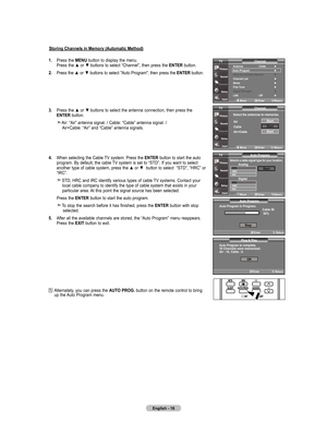 Page 18
English - 6
Storing Channels in memory (automatic method)
.  Press	 the	mEnu 	button	 to	display	 the	menu.
	
	 	 Press	 the	▲	or	▼	 buttons	 to	select	 “Channel”,	 then	press	 the	EntEr 	button.	
.  Press 	the 	▲	 or	▼	 buttons 	to 	select 	"Auto 	Program", 	then 	press 	the 	E nt Er
 button.
.  Press	 the	▲	or	▼	 buttons	 to	select	 the	antenna	 connection,	 then	press	 the	
		 	EntEr 	button.
	 	Air:	 “Air”	 antenna	 signal.	/	Cable:	 “Cable”	 antenna	 signal.	/...