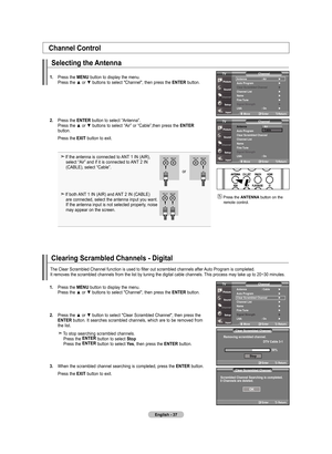 Page 39
English - 
Channel Control
Selecting the antenna
. Press	 the	mEnu  button	to	display	 the	menu.	
	 	 Press	 the	▲	or	▼	 buttons	 to	select	 "Channel",	 then	press	 the	EntEr
 button.	
.  Press	 the	EntEr 	button	 to	select	 “Antenna”.
	
	 	 Press	 the	▲	or	▼	 buttons	 to	select	 “Air”	or	“Cable”,then	 press	the	EntEr			 	 button.
	 	 Press	 the	ExIt 	button	 to	exit.
If	the	 antenna	 is	connected	 to	ANT 	1	 IN	 (AIR),	
	 select	 “Air”	and	if	it	is	 connected	 to	ANT 	2	 IN...