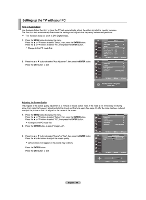 Page 46
English - 
. Press	 the	mEnu  button	to	display	 the	menu.	
	 	 Press	 the	▲	or	▼	 buttons	 to	select	 "Setup",	 then	press	 the	EntEr
 button.	
	 	 Press	 the	▲	or	▼	 buttons	 to	select	 "PC",	then	press	 the	EntEr
 button.
	 	Change	 to	the	 PC	mode	 first.
. Press 	the 	▲	 or	▼	 buttons 	to 	select 	"Auto 	Adjustment", 	then 	press 	the 	E nt Er button.
	 	 Press	 the	ExIt  button	 to	exit.
how to  auto adjust
Use	the	 Auto	Adjust	function	to	have	the	 TV...