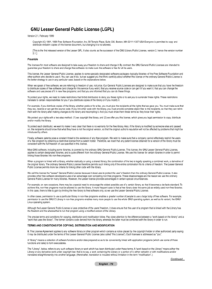 Page 74
English - 
Gnu lesser General public license (lGpl)
Version	2.1,	February	1999Copyright	(C)	1991,	1999	Free	Software	Foundation,	Inc.	59	 Temple	Place,	Suite	330,	Boston,	MA	02111-1307	USA	Everyone	is	permitted	to	copy	and	
distribute	verbatim	copies	of	this	license	document,	but	changing	it	is	not	allowed.
[This	is	the	first	released	version	of	the	Lesser	GPL.	It	also	counts	as	the	successor	of	the	GNU	Library	Public	License,	version	2,	hence	the	version	number	
2.1.]
preamble
The	licenses...