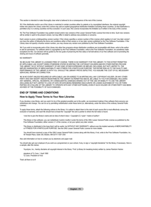 Page 77
English - 
This	section	is	intended	to	make	thoroughly	clear	what	is	believed	to	be	a	consequence	of	the	rest	of	this	License.	
.	If	the	distribution	and/or	use	of	the	Library	is	restricted	in	certain	countries	either	by	patents	 or	by	copyrighted	interfaces,	the	original	copyright	
holder	who	places	the	Library	under	this	License	may	add	an	explicit	geographical	distribution	limitation	excluding	those	countries,	so	that	distribution	is	
permitted	only	in	or	among	countries	not	thus...