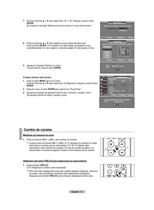 Page 91
Español - 
.  
Pulse los botones ▲ o ▼ para seleccionar “Sí” o “No” después, pulse el botón 
EntEr. Se muestra el mensaje “Seleccione la zona horaria en la que se encuentra.”
.    Pulse los botones ▲ o ▼ para resaltar la zona horaria del área local. 
Pulse el botón  EntEr. Si ha recibido una señal digital, se ajustará la hora automáticamente. En caso negativo, consulte la página 47 para ajustar el reloj.
.   
Aparece el mensaje “Disfrutar su visión.”
 Cuando termine, pulse el...