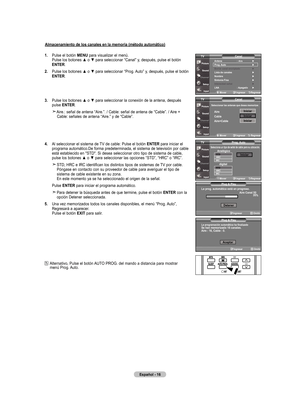 Page 94
Español - 6
almacenamiento de los canales en la memoria (método automático)
.   
Pulse el botón  mEnu
 para visualizar el menú. Pulse los botones ▲ o ▼ para seleccionar “Canal” y, después, pulse el botón 
EntEr.
.     Pulse los botones ▲ o ▼ para seleccionar “Prog. Auto” y, después, pulse el botón 
EntEr
.
.    Pulse los botones ▲ o ▼ para seleccionar la conexión de la antena, después 
pulse  EntEr.
    
Aire.: señal de antena “Aire.”. / Cable: señal de antena de “Cable”. / Aire +...