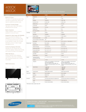 Page 2
400CX
460CX40" and 46" Professional LCD Displays
43.4"
28.2"
©2008 Samsung Electronics America, Inc. Samsung is a registered mark of Samsung Electronics Corp., Ltd. Specifications and design are subject to change without notice. See www.samsung.com for detailed information. Printed in USA.  LFD-400CX460CXDSHT-Jun08T
Product Information: 1-866-SAM-4BIZ  www.samsung.com/monitor
Product Support: 1-800-SAMSUNG
Features
Built-In TV Tuner
The built-in TV tuner lets you pull in free,...