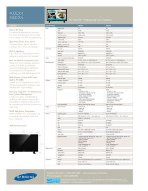 Page 2
400CXn
460CXn40" and 46" Professional LCD Displays
43.4"
28.2"
©2008 Samsung Electronics America, Inc. Samsung is a registered mark of Samsung Electronics Corp., Ltd. Specifications and design are subject to change without notice. See www.samsung.com for detailed information. Printed in USA.  LFD-400CXn460CXnDSHT-Jun08T
Product Information: 1-866-SAM-4BIZ  www.samsung.com/monitor
Product Support: 1-800-SAMSUNG
Features
Built-In TV Tuner
A professional alternative to consumer 
TVs, the...