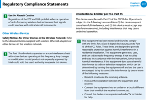 Page 118116117Chapter 6 
Appendix
Use On Aircraft Caution
Regulations of the FCC and FAA prohibit airborne operation 
of radio-frequency wireless devices because their signals 
could interfere with critical aircraft instruments.
Other Wireless Devices
Safety Notices for Other Devices in the Wireless Network: Refer 
to the documentation supplied with wireless Ethernet adapters or 
other devices in the wireless network.
The Part 15 radio device operates on a non-interference basis 
with other devices operating at...