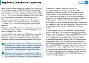 Page 122120121Chapter 6 
Appendix
range. Industry Canada requires this product to be used indoors 
for the frequency range of 5.15 GHz to 5.25 GHz to reduce the 
potential for harmful interference to co-channel mobile satellite 
systems. High power radar is allocated as the primary user of the 
5.25- to 5.35-GHz and 5.65 to 5.85-GHz bands. These radar stations 
can cause interference with and/or damage to this device.
The maximum allowed antenna gain for use with this device 
is 6dBi in order to comply with the...