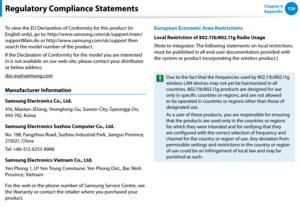 Page 127126Chapter 6 
Appendix
To view the EU Declaration of Conformity for this product (in 
English only), go to: http://www.samsung.com/uk/support/main/
supportMain.do or http://www.samsung.com/uk/support then 
search the model number of the product.
If the Declaration of Conformity for the model you are interested 
in is not available on our web-site, please contact your distributor 
or below address.
doc.eu@samsung.com
Manufacturer Information
Samsung Electronics Co., Ltd.
416, Maetan-3Dong, Yeongtong-Gu,...