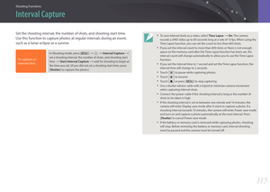 Page 116Shooting Functions
11 511 5
Shooting FunctionsShooting Functions
Set the shooting interval, the number of shots, and shooting start time. 
Use this function to capture photos at regular intervals during an event, 
such as a lunar eclipse or a sunrise.
To capture an 
interval shot, 
In Shooting mode, press [m] : b : Interval Capture : 
set a shooting interval, the number of shots, and shooting start 
time 
: Start Interval Capture  : wait for shooting to begin at 
the time you set. (If you did not...