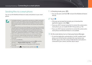 Page 157156
Connecting & Transferring > Connecting to a smart phone
Sending files to a smart phone
You can use the MobileLink feature to easily send photos to your smart 
phone.
• The MobileLink feature is supported by smart phones or tablets running the 
Android OS or iOS. (Some features may not be supported by some models.) 
Before using this feature, update the device’s firmware to the latest version. 
If the firmware version is not the most recent, this function may not perform 
properly.
• You should...