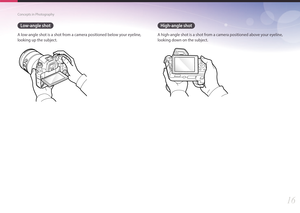 Page 1716
Concepts in Photography
Low-angle shot
A low-angle shot is a shot from a camera positioned below your eyeline, 
looking up the subject.
High-angle shot
A high-angle shot is a shot from a camera positioned above your eyeline, 
looking down on the subject. 